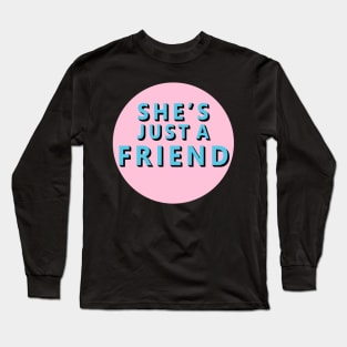 She_x27_s Just a Friend Long Sleeve T-Shirt